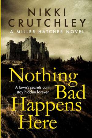 Nothing Bad Happens Here de Nikki Crutchley