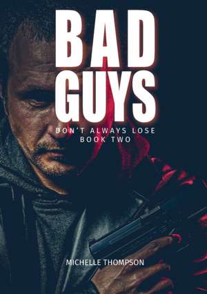 Bad Guys Don't Alway Lose - Book Two de Michelle Thompson