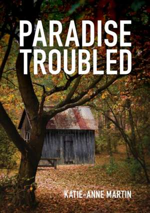 Paradise Troubled de Katie-Anne Martin