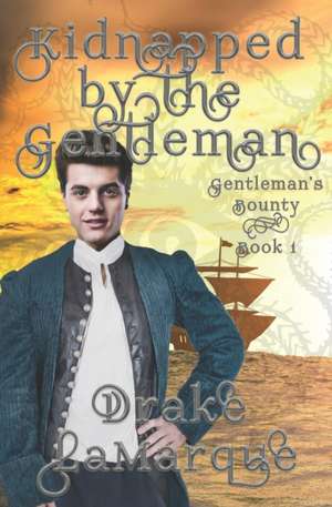 Kidnapped by the Gentleman: Historical MMM+ paranormal romance de Drake Lamarque