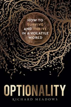 Optionality: How to Survive and Thrive in a Volatile World de Richard Meadows