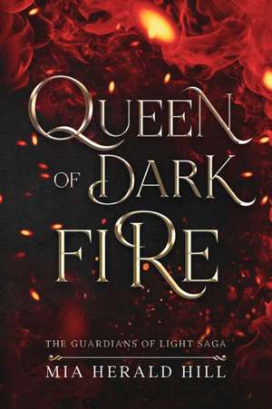 Queen of Dark Fire de Mia Herald Hill