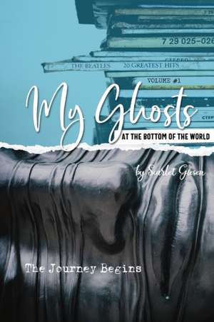 My Ghosts At The Bottom Of The World de Scarlet Giesen