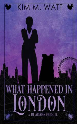 What Happened in London de Kim M. Watt