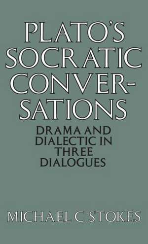 Plato's Socratic Conversation: Drama and Dialectic in 3 Dialogues de G.M.A. Stokes