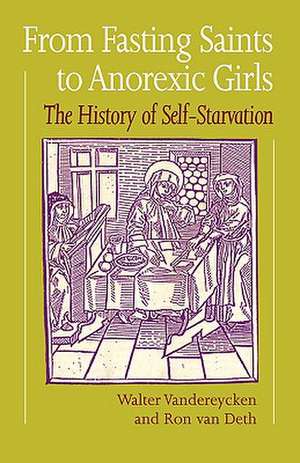 From Fasting Saints to Anorexic Girls: History of Self-starvation de Walter Vandereycken