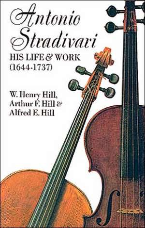 Antonio Stradivari: His Life and Work de William H. Hill