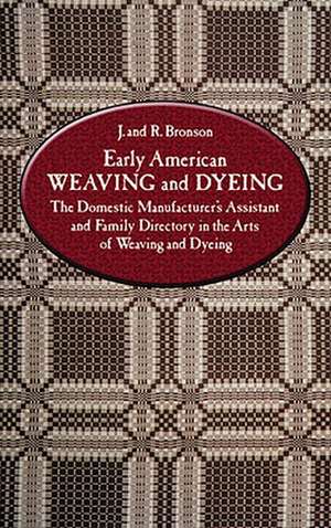 Early American Weaving and Dyeing de J. Bronson