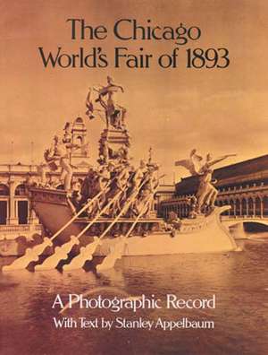 The Chicago World's Fair of 1893: A Photographic Record de Stanley Applebaum