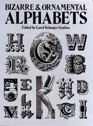 Bizarre and Ornamental Alphabets de Carol Belanger Grafton