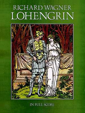 Lohengrin: In Full Score de Richard Wagner