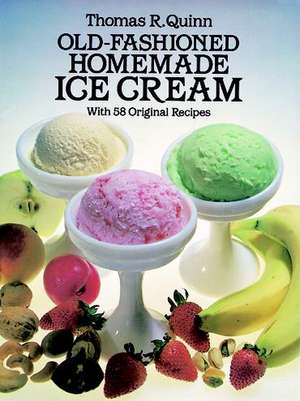 Old-Fashioned Homemade Ice Cream: With 58 Original Recipes de Thomas R. Quinn