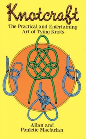 Knotcraft: The Practical and Entertaining Art of Tying Knots de Allen Macfarlan