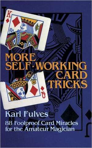 More Self-Working Card Tricks: 88 Foolproof Card Miracles for the Amateur Magician de Karl Fulves