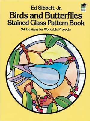 Birds and Butterflies Stained Glass Pattern Book de Jr. Sibbett, Ed