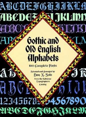 Gothic and Old English Alphabets: 100 Complete Fonts de Dan X Solo