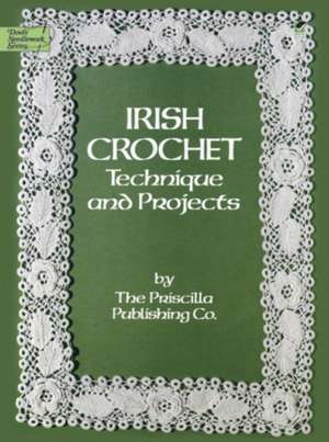 Irish Crochet: Technique and Projects de Priscilla Publishing Co