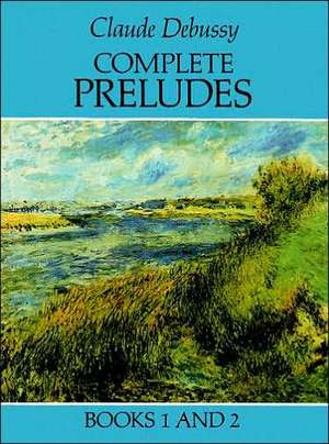 Complete Preludes, Books 1 and 2 de Claude Debussy