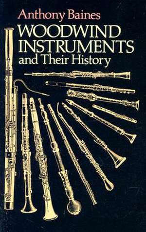 Woodwind Instruments and Their History de Anthony Baines