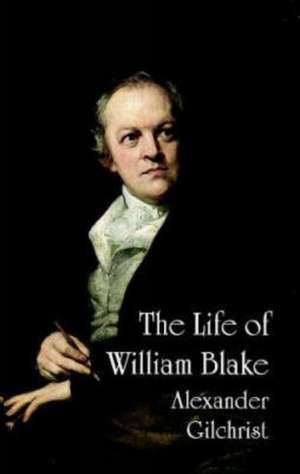 The Life of William Blake de Alexander Gilchrist