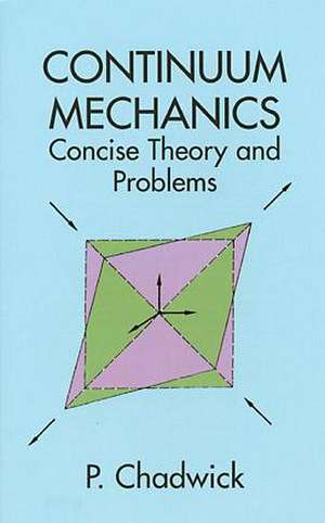 Continuum Mechanics: Concise Theory and Problems de P. Chadwick