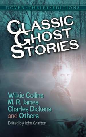 Classic Ghost Stories by Wilkie Collins, M. R. James, Charles Dickens and Others de Dover Thrift Editions