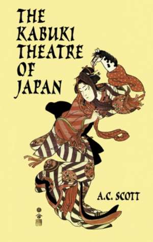 The Kabuki Theatre of Japan de A. C. Scott