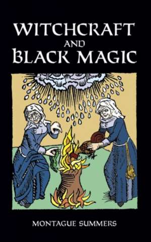 Witchcraft and Black Magic de Montague Summers