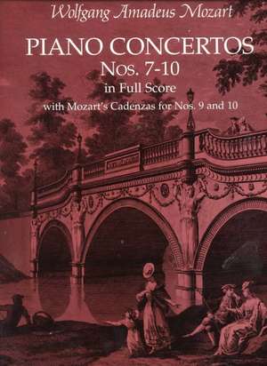 Piano Concertos Nos. 7-10 in Full Score: With Mozart's Cadenzas de Wolfgang Amadeus Mozart