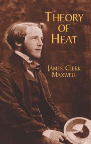 Theory of Heat: The Special and General Theory de James Clerk Maxwell