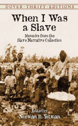 When I Was a Slave: Memoirs from the Slave Narrative Collection de Yetman