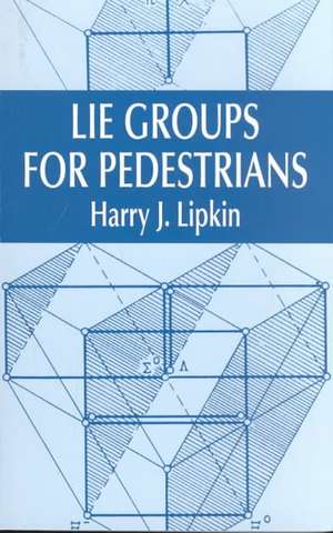 Lie Groups for Pedestrians de Harry J. Lipkin