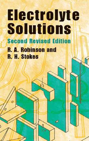 Electrolyte Solutions: Second Revised Edition de R. A. Robinson