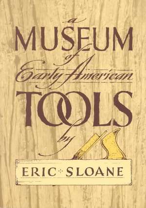 A Museum of Early American Tools de Eric Sloane