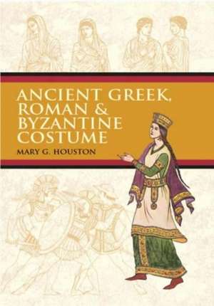 Ancient Greek, Roman & Byzantine Costume de Mary G. Houston