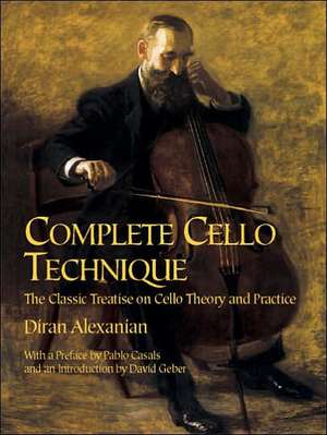 Complete Cello Technique: The Classic Treatise on Cello Theory and Practice de Diran Alexanian