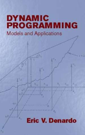 Dynamic Programming: Models and Applications de Eric V. Denardo