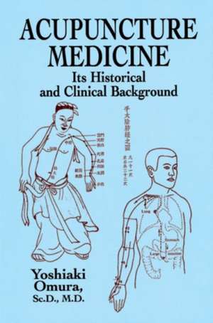 Acupuncture Medicine: Its Historical and Clinical Background de Michael D. Coe