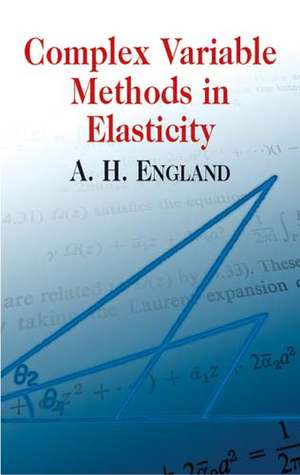 Complex Variable Methods in Elasticity de A. H. England