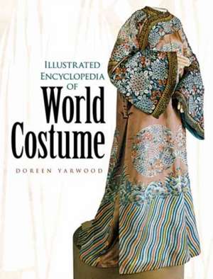 Illustrated Encyclopedia of World Costume: A Study in the Origins of Western Speculation de Doreen Yarwood