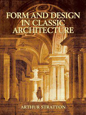 Form and Design in Classic Architecture de Arthur Stratton