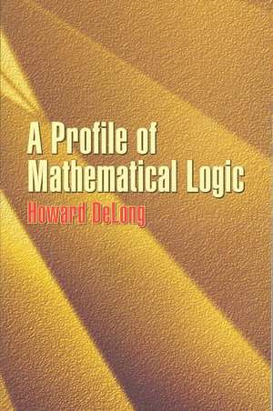 A Profile of Mathematical Logic de Howard DeLong