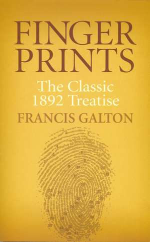 Finger Prints: The Classic 1892 Treatise de Francis Galton