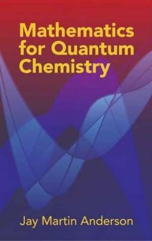 Mathematics for Quantum Chemistry de Jay Martin Anderson