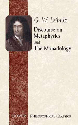 Discourse on Metaphysics and the Monadology de G. W. Leibniz