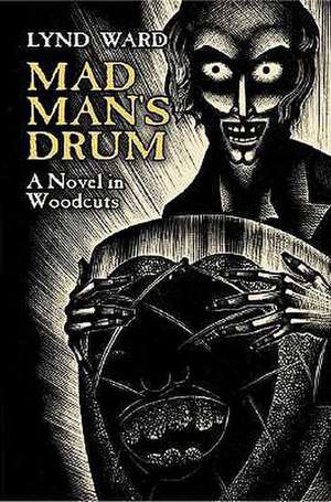 Mad Man's Drum: A Novel in Woodcuts de Lynd Ward