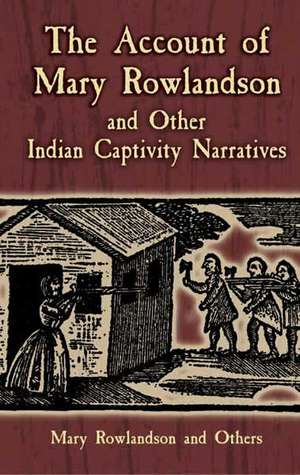 The Account of Mary Rowlandson and Other Indian Captivity Narratives de Mary White Rowlandson