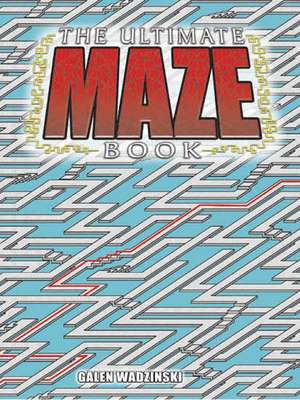 The Ultimate Maze Book de Galen Wadzinski