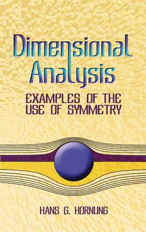 Dimensional Analysis: Examples of the Use of Symmetry de Hans G. Hornung