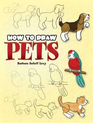 How to Draw Pets de Barbara Soloff Levy